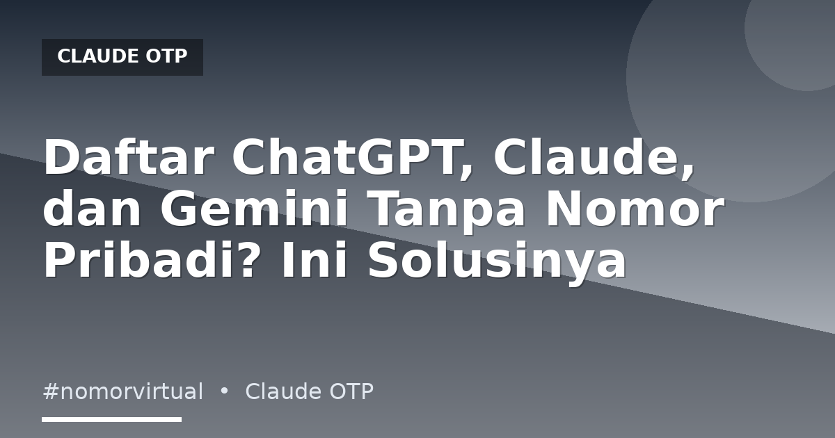 Daftar ChatGPT, Claude, dan Gemini Tanpa Nomor Pribadi? Ini Solusinya