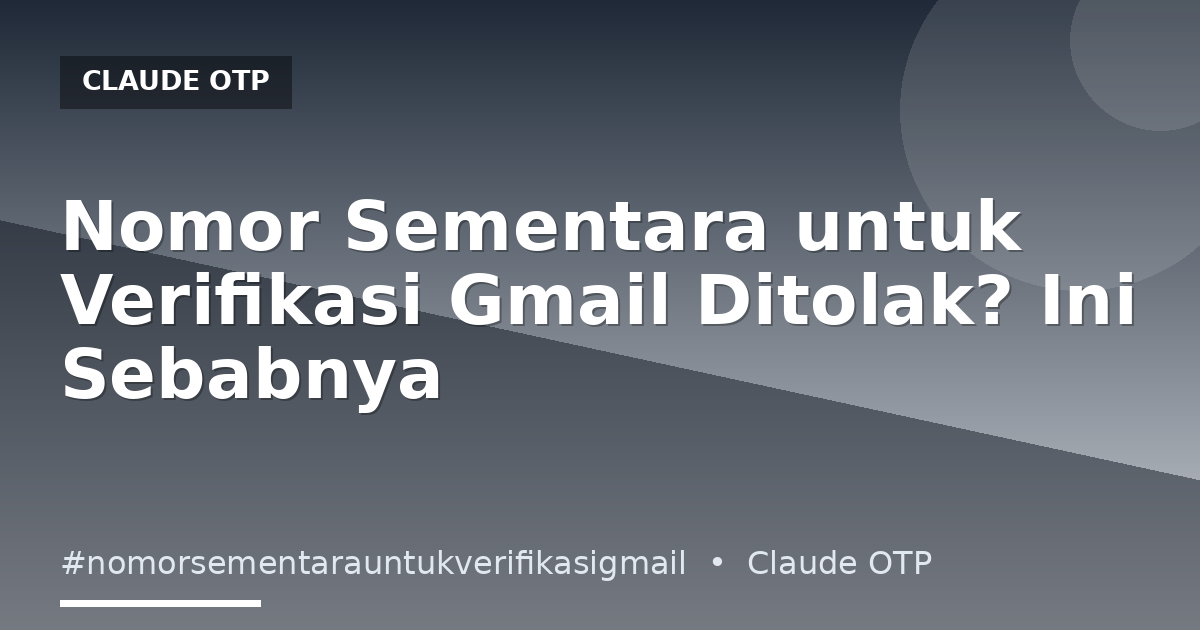 Nomor Sementara untuk Verifikasi Gmail Ditolak? Ini Sebabnya
