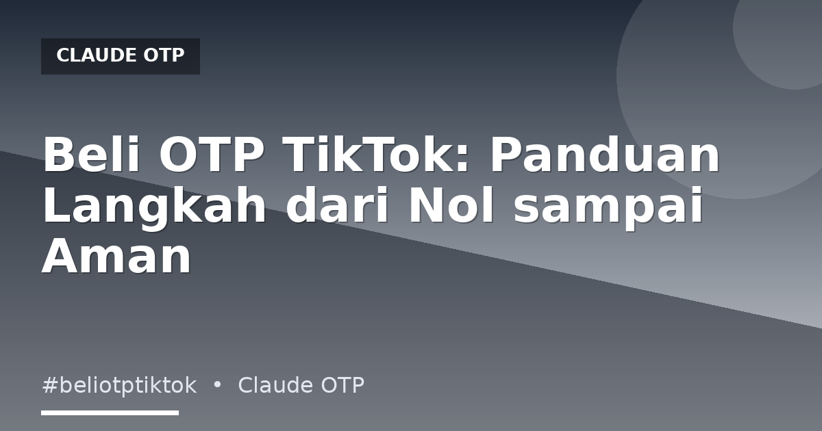 Beli OTP TikTok: Panduan Langkah dari Nol sampai Aman