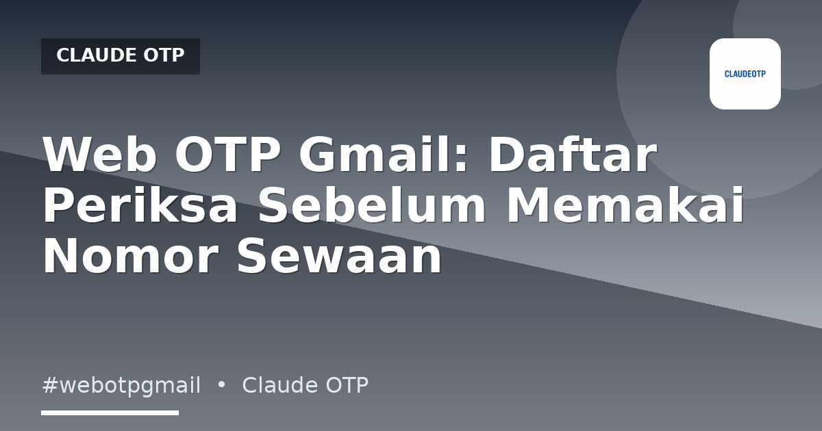 Web OTP Gmail: Daftar Periksa Sebelum Memakai Nomor Sewaan