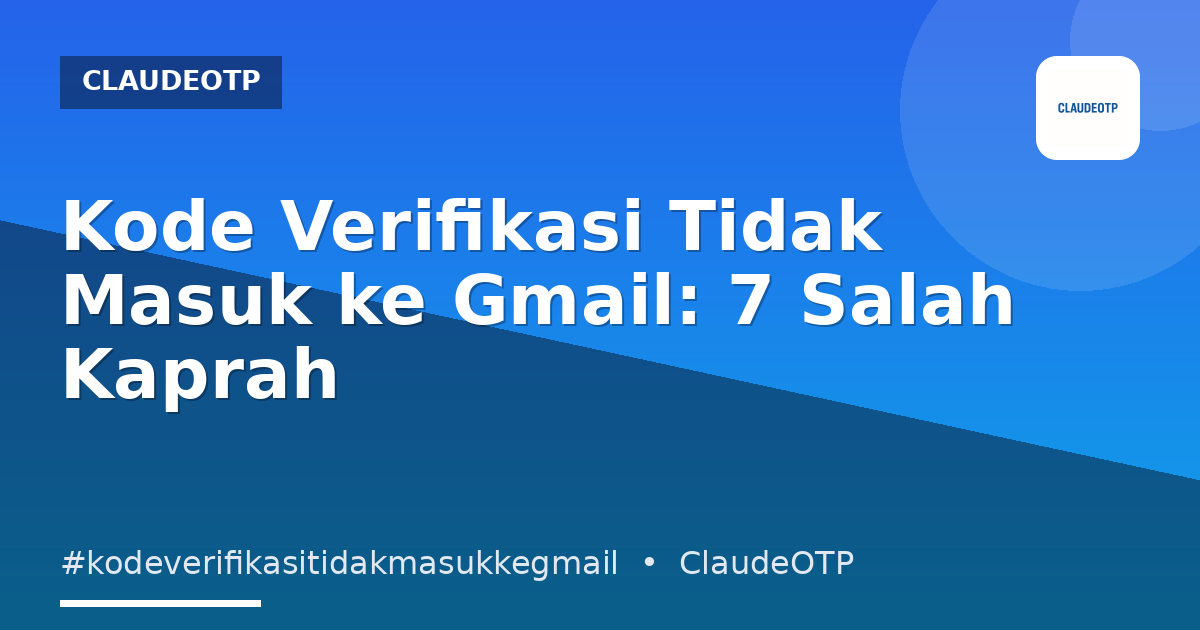 Kode Verifikasi Tidak Masuk ke Gmail: 7 Salah Kaprah